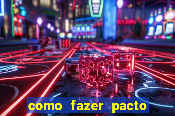 como fazer pacto da riqueza